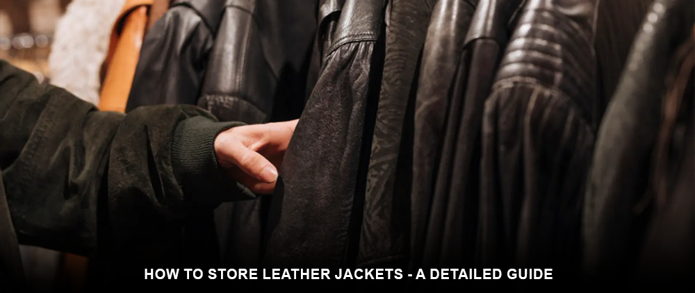 How to Store Leather Jackets - A Detailed Guide
