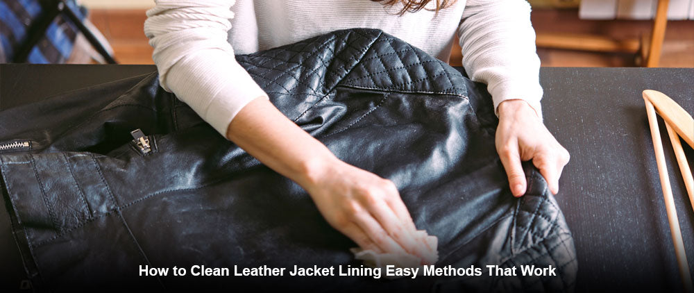 How to Clean Leather Jacket Lining Easy Methods That Work