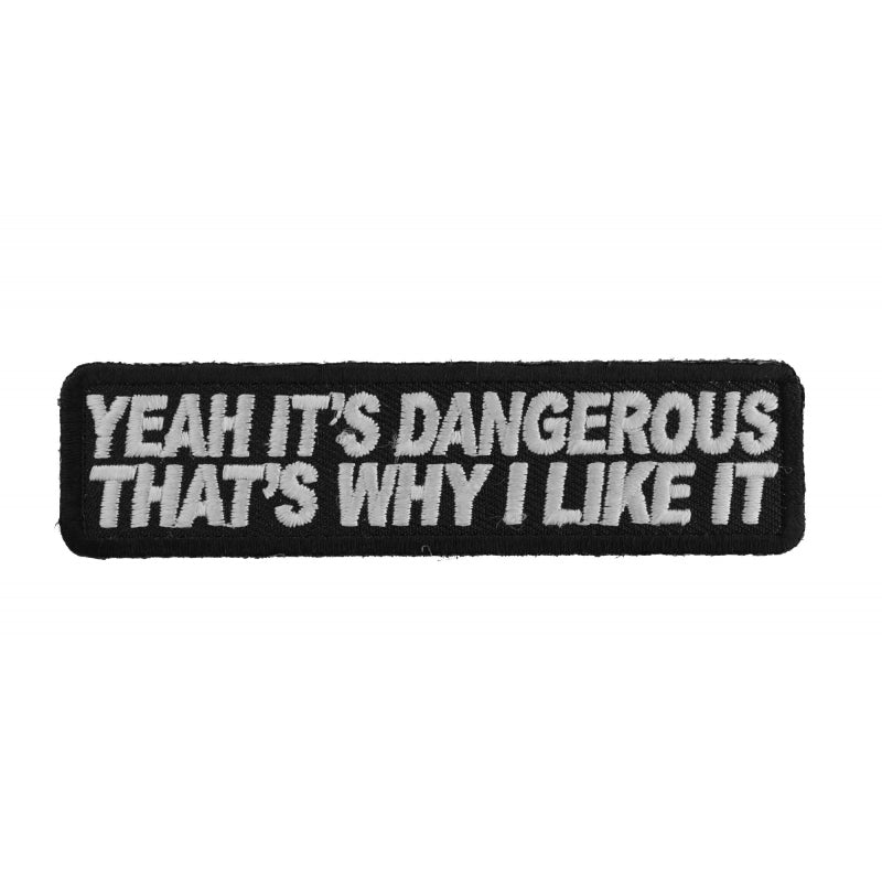 P2832 Yeah Its Dangerous Thats Why I Like It Fun Biker Patch-Patches-Daniel Smart Mfg - Retail