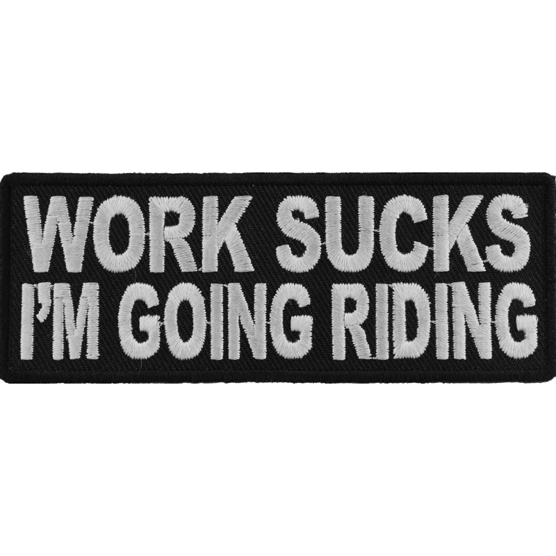 P4228 Work Sucks Im Going Riding Biker Saying Patch-Patches-Daniel Smart Mfg - Retail
