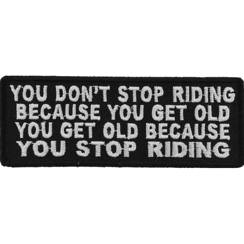 P4413 You Dont Stop Riding Because You Get Old, You Get Old Because-Patches-Daniel Smart Mfg - Retail