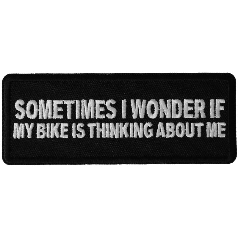 P6471 Sometimes I wonder if My Bike is Thinking About Me Funny Biker-Patches-Daniel Smart Mfg - Retail
