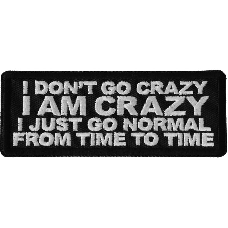 P6688 I Dont Go Crazy I am Crazy I just go normal from time to time Patch-Patches-Daniel Smart Mfg - Retail
