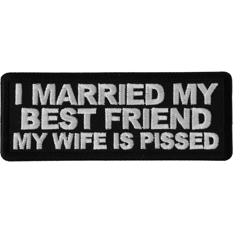 P6690 I Married my Best Friend My Wife is Pissed Patch-Patches-Daniel Smart Mfg - Retail
