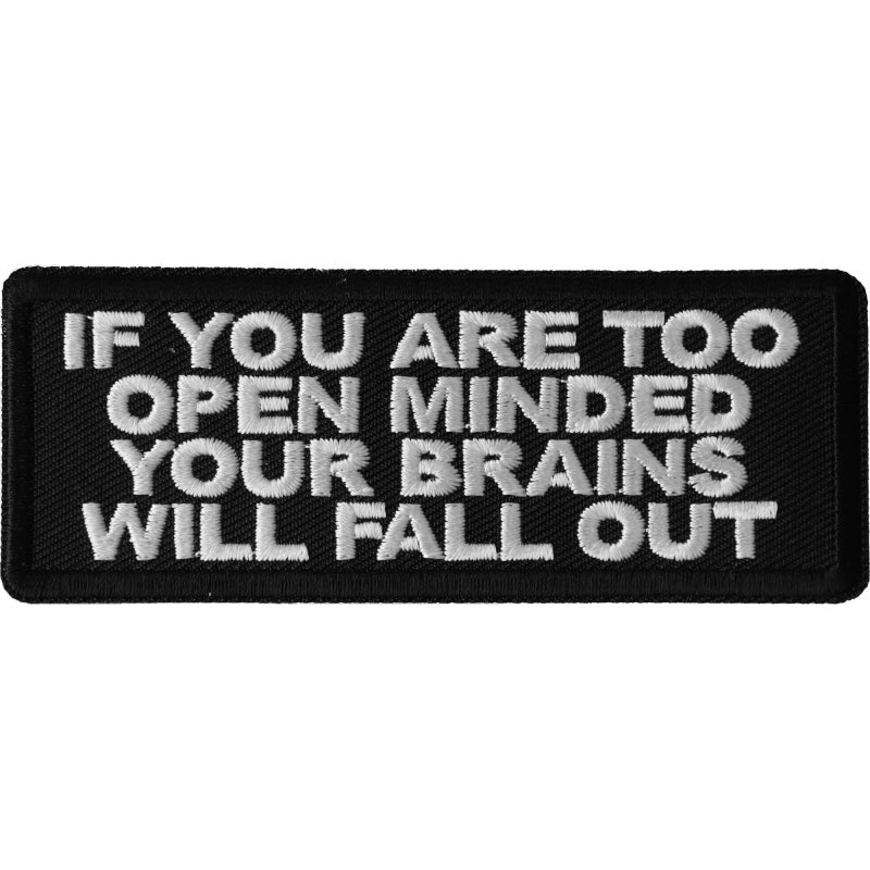 P6696 If You are too Open Minded Your Brains Will Fall Out Patch-Patches-Daniel Smart Mfg - Retail