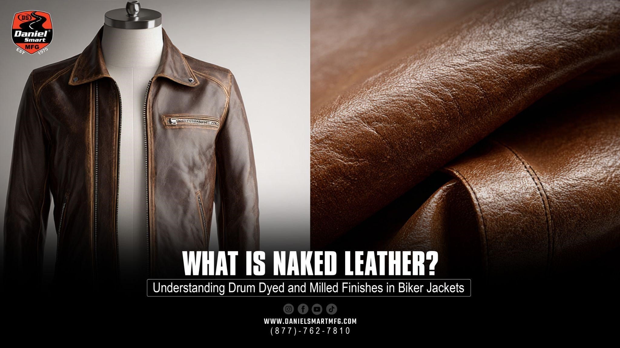 What Is Naked Leather? Understanding Drum‑Dyed and Milled Finishes  in Biker Jackets