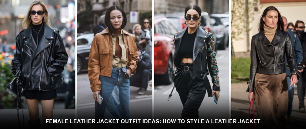 Female Leather Jacket Outfit Ideas: How to Style a Leather Jacket