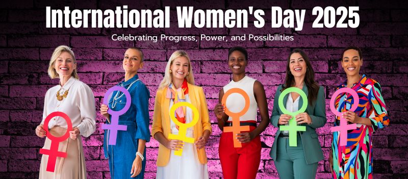 International Women's Day 2025: Celebrating Progress, Power, and Possibilities