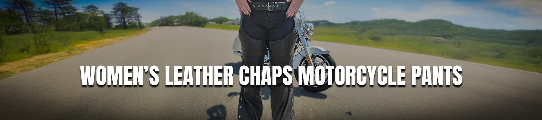 Women’s Leather Chaps & Ladies Motorcycle Pants