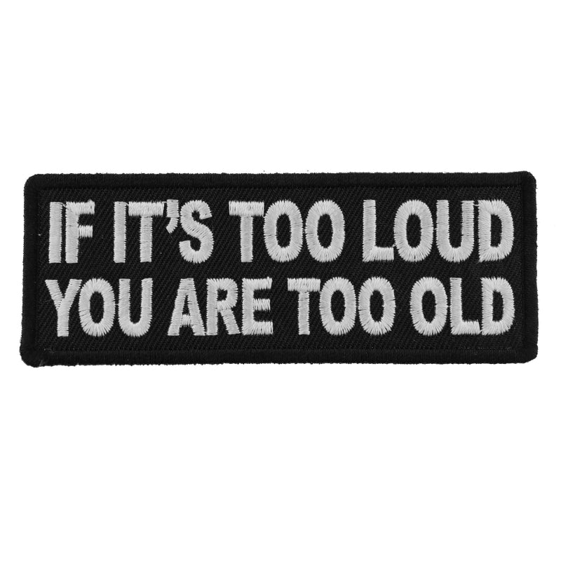 P5939 If Its too Loud You are Too Old Funny Biker Saying Patch