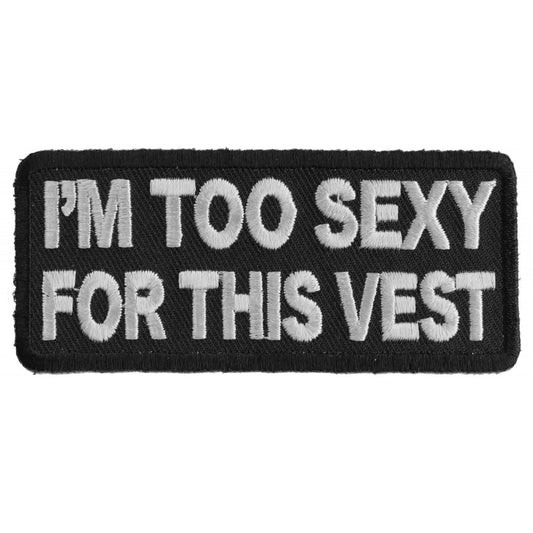 P2746 Im Too Sexy For This Vest Fun Biker Patch-Daniel Smart Mfg - Retail