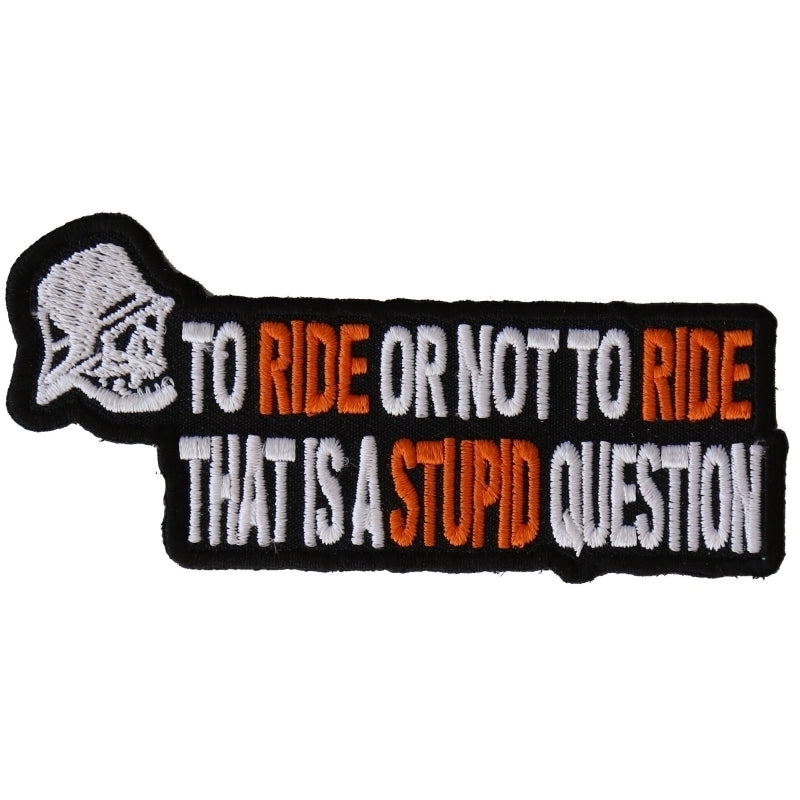 P2979 To Ride or Not To Ride Thats A Stupid Question Biker Patch-Daniel Smart Mfg - Retail