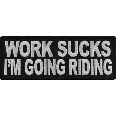 P4228 Work Sucks Im Going Riding Biker Saying Patch-Patches-Daniel Smart Mfg - Retail