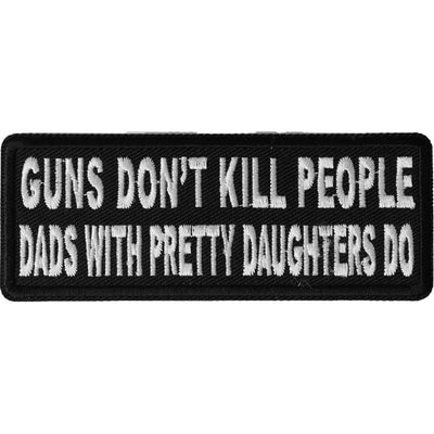 P4880 Guns Dont Kill People Dads With Pretty Daughters Do Patch-Patches-Daniel Smart Mfg - Retail