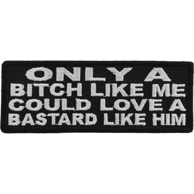 P5049 Only A Bitch Like Me Could Love A Bastard Like Him Patch-Patches-Daniel Smart Mfg - Retail