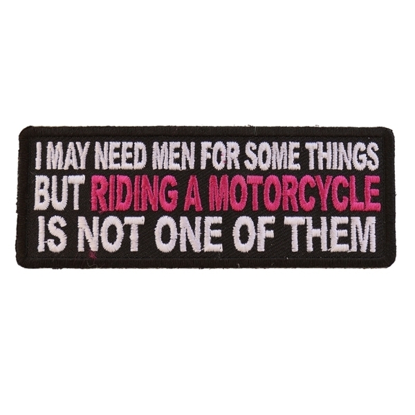 P5481 I May Need Men For Somethings But Riding A Motorcycle Is Not One Of Them L | Patches