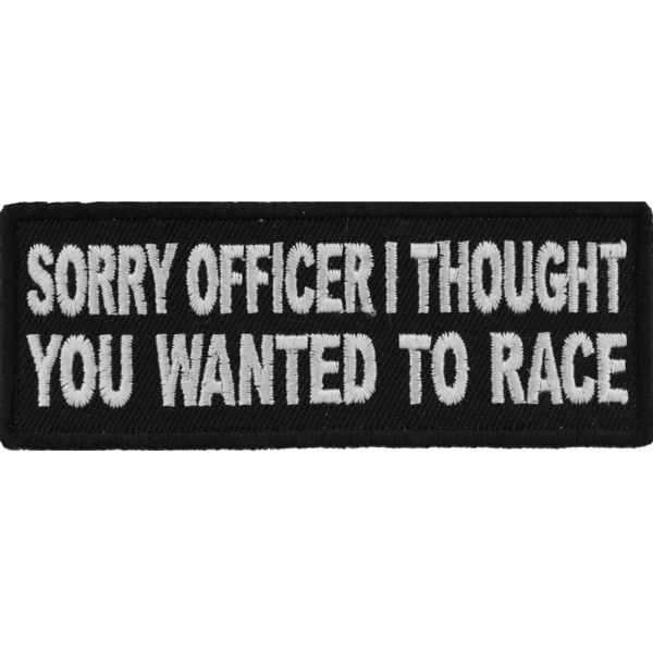 P5792 Sorry Officer I thought you wanted to race Funny Biker Patch | Patches